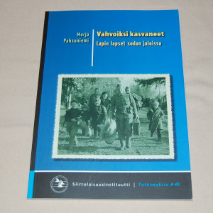 Merja Paksuniemi Vahvoiksi kasvaneet - Lapin lapset sodan jaloissa